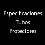 especificaciones para tubos protectores